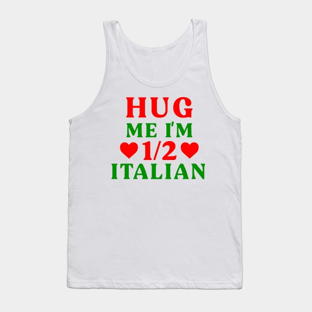 Hug Me I'm 1/2 Half Italian Funny American Italian Half American Half Italian Tank Top by TrikoGifts